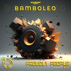 Bamboleo Podcast Series #27 Proudly People