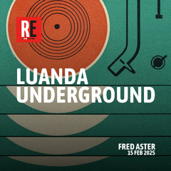 RE - LUANDA UNDERGROUND EP 37 by FRED ASTER