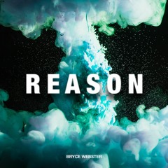 Bryce Webster - Reason