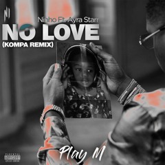 Ninho & Ayra Starr - No Love (PLAY M KOMPA REMIX)