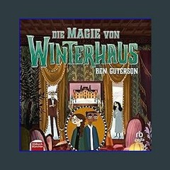 [READ] ❤ Die Magie von Winterhaus [The Winterhouse Mysteries]: Winterhaus 3 [Winterhouse, Book 3]