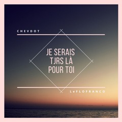 Je serais tjrs là pour toi (feat. Chevdot)