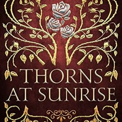 Read Book Thorns At Sunrise (Star-Crossed Gifts Book 2) By Janeen Ippolito