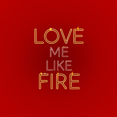 Love Me Like Fire