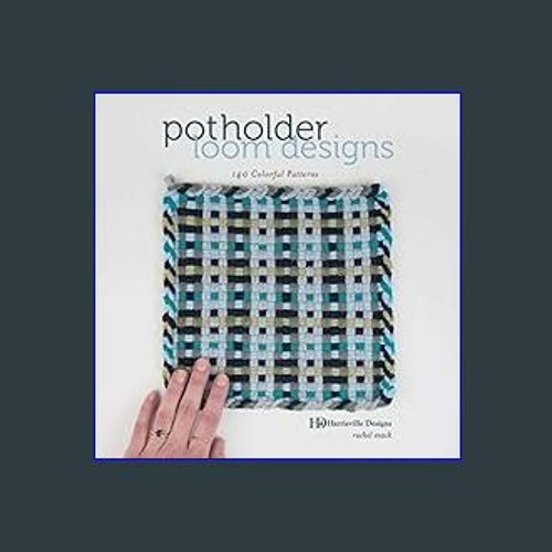 Potholder Loom Designs: 140 Colorful Patterns [Book]