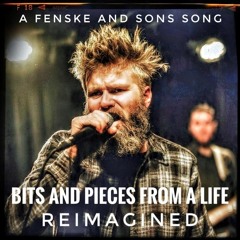 Bits and Pieces from a Life - REIMAGINED