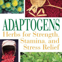[ACCESS] KINDLE 📙 Adaptogens: Herbs for Strength, Stamina, and Stress Relief by  Dav