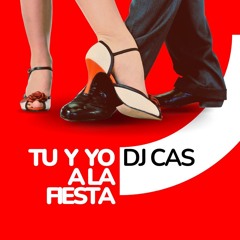 Tu Y Yo A La Fiesta (BooT-Mix-DjCAS)