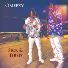 Sick & Tired- Omeezy (Prod. By Gibbo x Ferno)