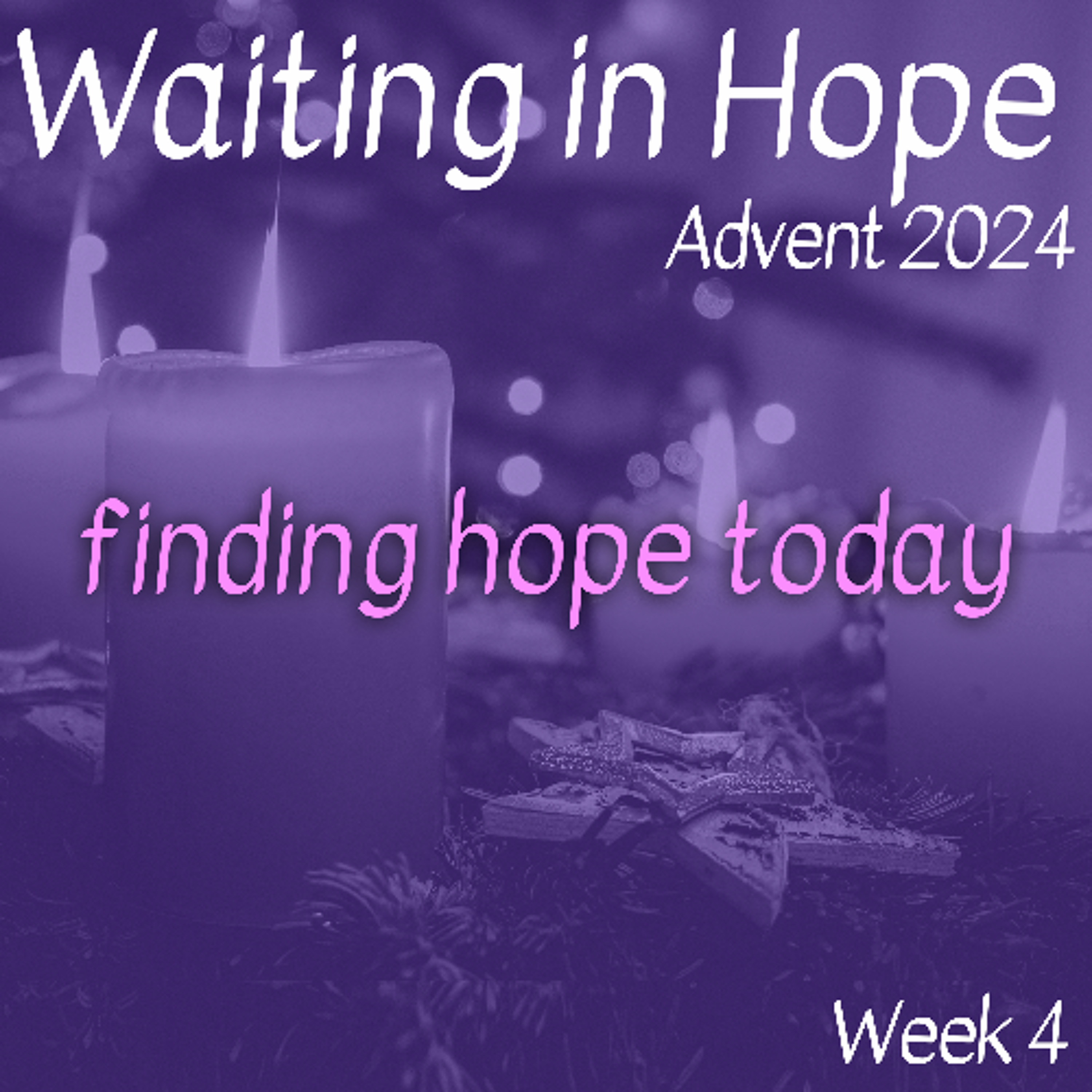 Finding Hope Today (Advent 2024 Week 4)
