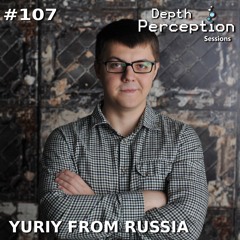 Depth Perception Sessions #107 - Yuriy from Russia