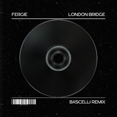 Fergie - London Bridge (BASCELLI Remix) [FREE EXTENDED DOWNLOAD]