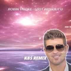 Robin Thicke - Lost Without  U (KB$ Remix)