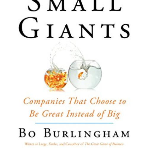 Get EPUB 💚 Small Giants: Companies That Choose to Be Great Instead of Big, 10th-Anni