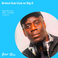 Bristol Dub Club w/ Big D 16TH JUN 2021