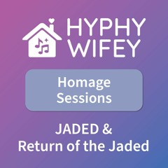 Homage Sessions: JADED & Return of the Jaded