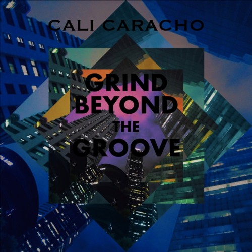Grind Beyond The Groove - CALI CARACHO