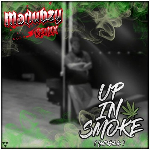 UP IN SMOKE (REMIX MADUBZY) feat MAÄDY