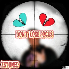 DON'T LOSE FOCUS -- ZSTONED