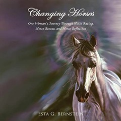 Read [EPUB KINDLE PDF EBOOK] Changing Horses: One Woman's Journey Through Horse Racing, Horse Rescue