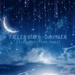 FALLEN STARS - IVOXYGEN (EroTxkKer - Tekk Remix)