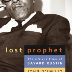 GET EPUB 📂 Lost Prophet: The Life and Times of Bayard Rustin by  John D'Emilio EPUB