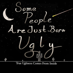 Some People Are Just Born Ugly