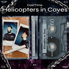 CAST TIME PODCAST 020 // Helicopters in Caves (live)