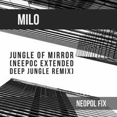 Jungle Of Mirror (Neepoc Extended Deep Jungle Remix) (Neopol Fix)