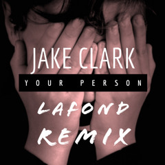 Jake Clark - Your Person (LaFond Remix)