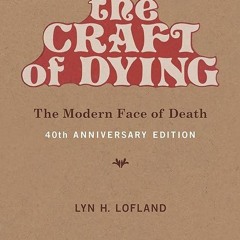 Free read✔ The Craft of Dying, 40th Anniversary Edition: The Modern Face of Death (Mit