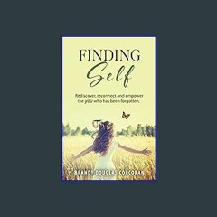 ((Ebook)) 🌟 Finding Self: Rediscover, reconnect, and empower the you that has been forgotten <(DOW