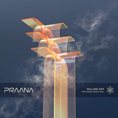PRAANA and ready ready wait - Falling Off