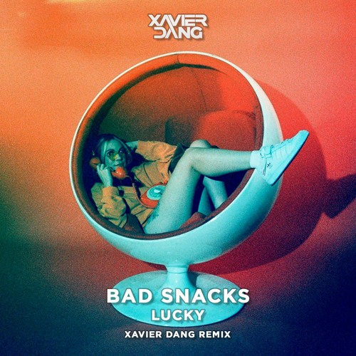Bad Snacks - Lucky (Xavier Dang Remix)