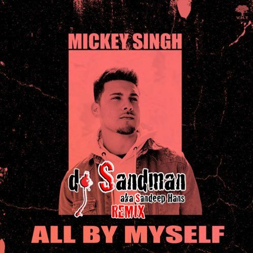 All By Myself (dj Sandman Remix) | Mickey Singh