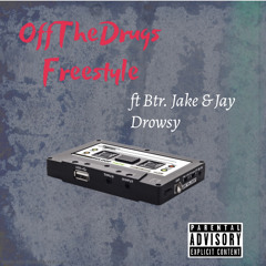 OFF THE DRUGS FREESTYLE ft Btr. Jake & Jay Drowsy (prod.ripxzo)