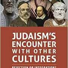 ❤️ Read Judaism's Encounter with Other Cultures: Rejection or Integration? by Aharon Lichten