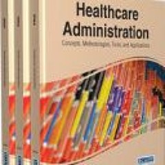 [PDF/Ebook] Healthcare Administration: Concepts, Methodologies, Tools, and Applications 3 Volumes -