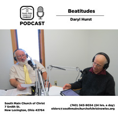 Beatitudes (Matthew 5:3-11) with Daryl Hurst - South Main Church of Christ Ohio