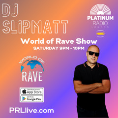 World of Rave with DJ Slipmatt every other Saturday from 9pm on PRLlive.com 07 JUN 2025