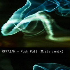 OFFAIAH - Push Pull (Mista remix)