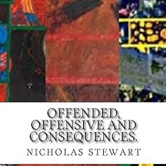 [Download] [epub]^^ Offended, offensive and consequences. PDF By  nicholas andrew stewart (Author)