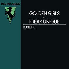 Golden Girls X Freak Unique - Kenetic *** FREE DOWNLOAD***