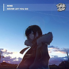 NINE - Never Let You Go [Future Bass Release]