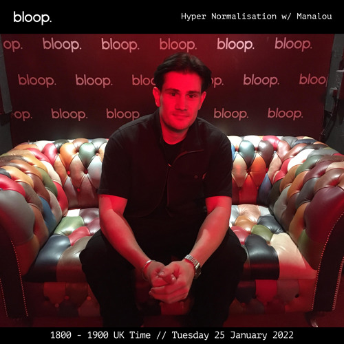Hyper Normalisation • Manalou • Bloop London • 25 January 2022