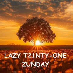 Lazy T21Nty-One Zunday