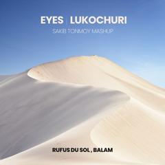 Rufus Du Sol x Balam | Eyes x Lukochuri (Sakib Tonmoy Mashup)