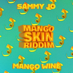 Sammy Jo x Rebel Muzik - Mango Wine (Mango Skin Riddim)