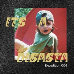 Expedition 004 /// itsadisasta