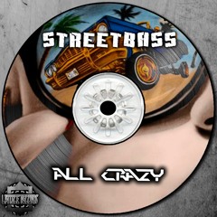Streetbass - All Crazy ( Original Mix )